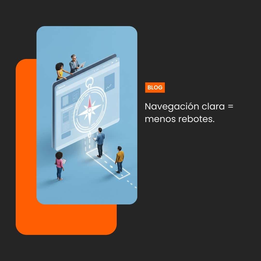 Navegación clara = menos rebotes.