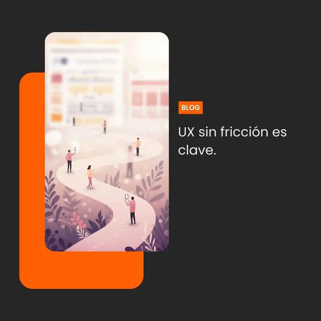UX sin fricción es clave.